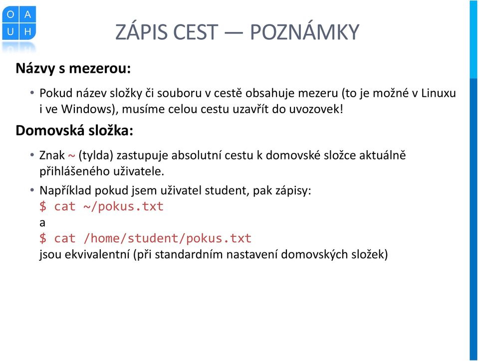 Domovská složka: Znak ~ (tylda) zastupuje absolutní cestu k domovské složce aktuálně přihlášeného uživatele.