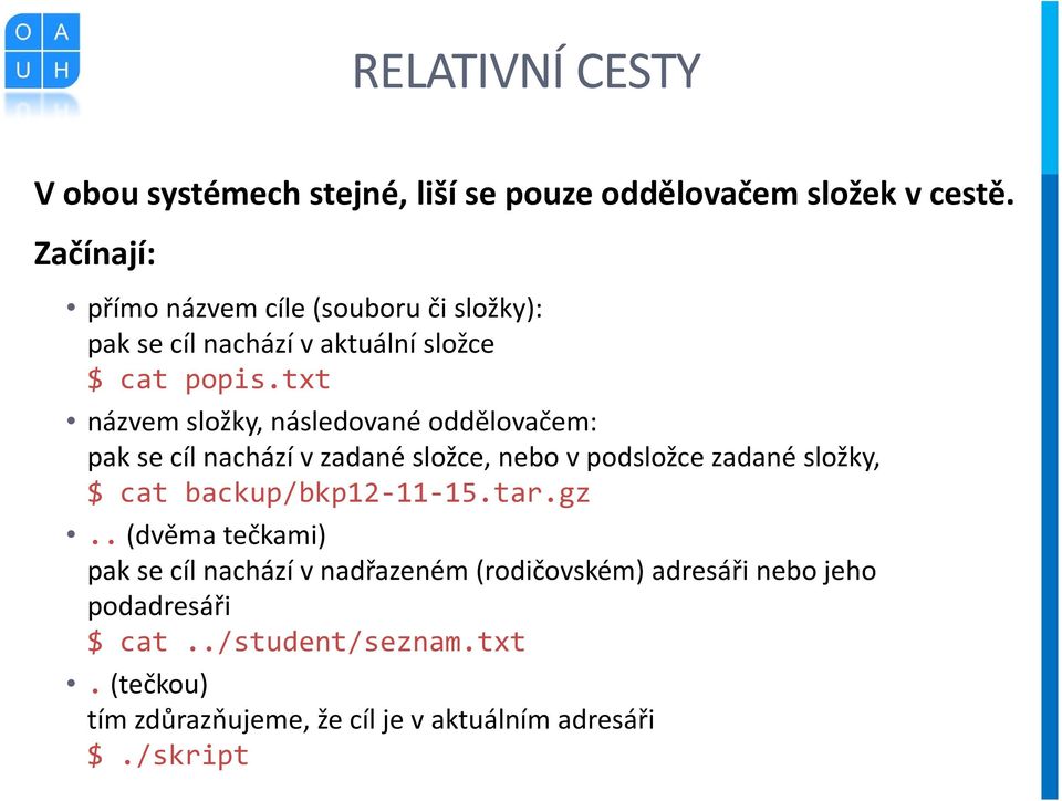 txt názvem složky, následované oddělovačem: pak se cíl nachází v zadané složce, nebo v podsložce zadané složky, $ cat