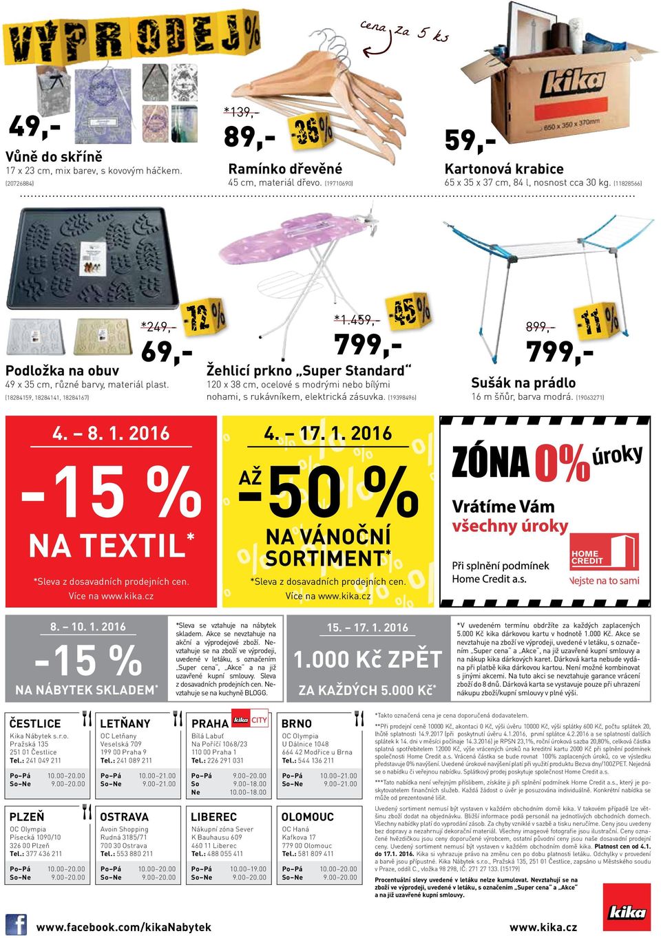 (1859, 18, 1867) -15 NA NÁBYTEK SKLADEM * Čestlice Kika Nábytek s.r.o. Pražská 135 251 01 Čestlice Tel.: 2 049 211 Po Pá 10.00 20.00 plzeň OC Olympia Písecká 1090/10 326 00 Plzeň Tel.