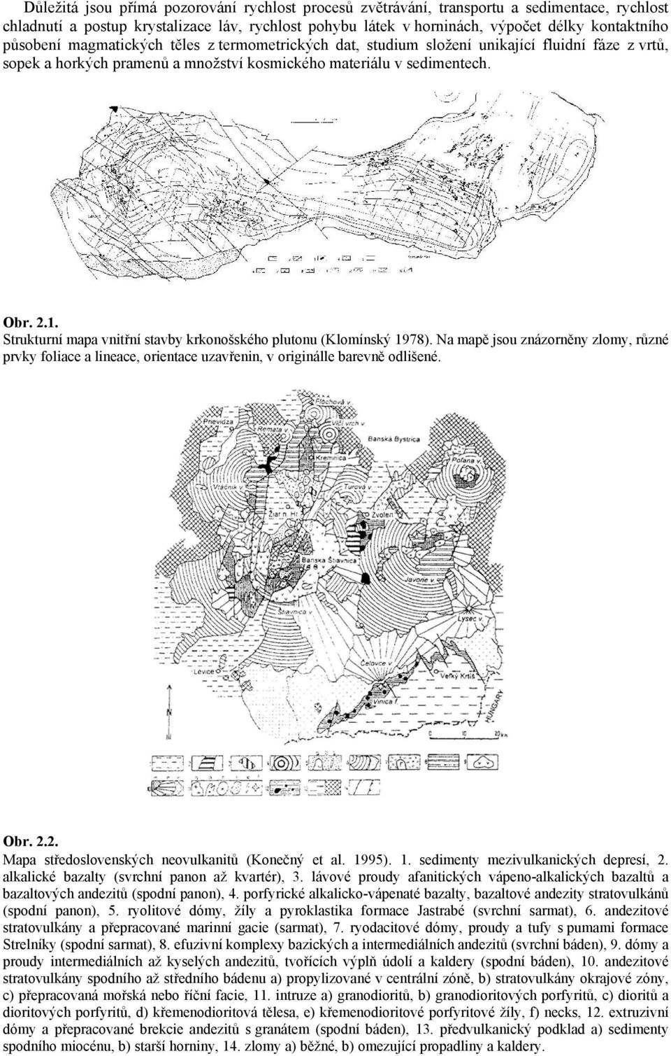 Strukturní mapa vnitřní stavby krkonošského plutonu (Klomínský 1978). Na mapě jsou znázorněny zlomy, různé prvky foliace a lineace, orientace uzavřenin, v originálle barevně odlišené. Obr. 2.