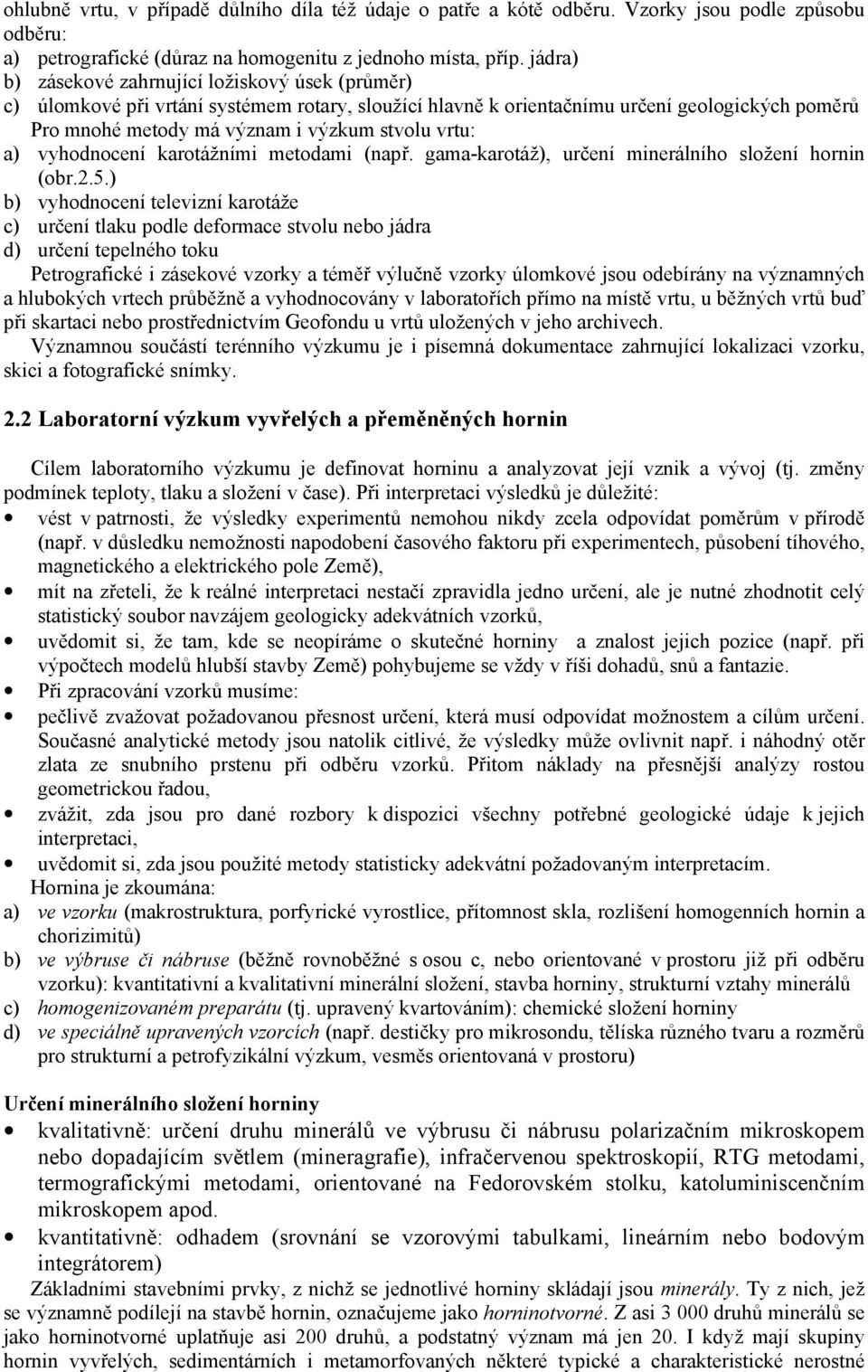 vrtu: a) vyhodnocení karotážními metodami (např. gama-karotáž), určení minerálního složení hornin (obr.2.5.