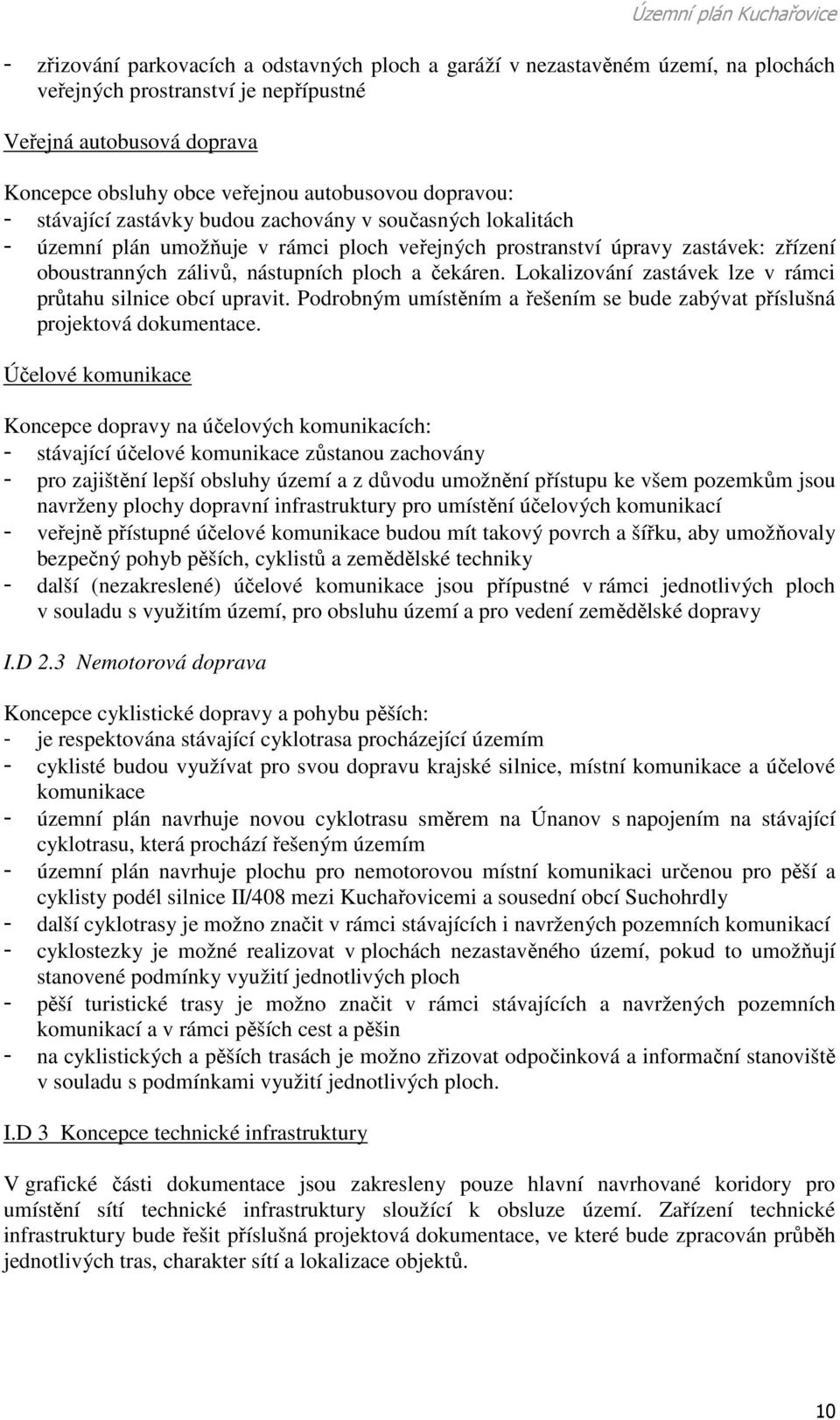 čekáren. Lokalizování zastávek lze v rámci průtahu silnice obcí upravit. Podrobným umístěním a řešením se bude zabývat příslušná projektová dokumentace.