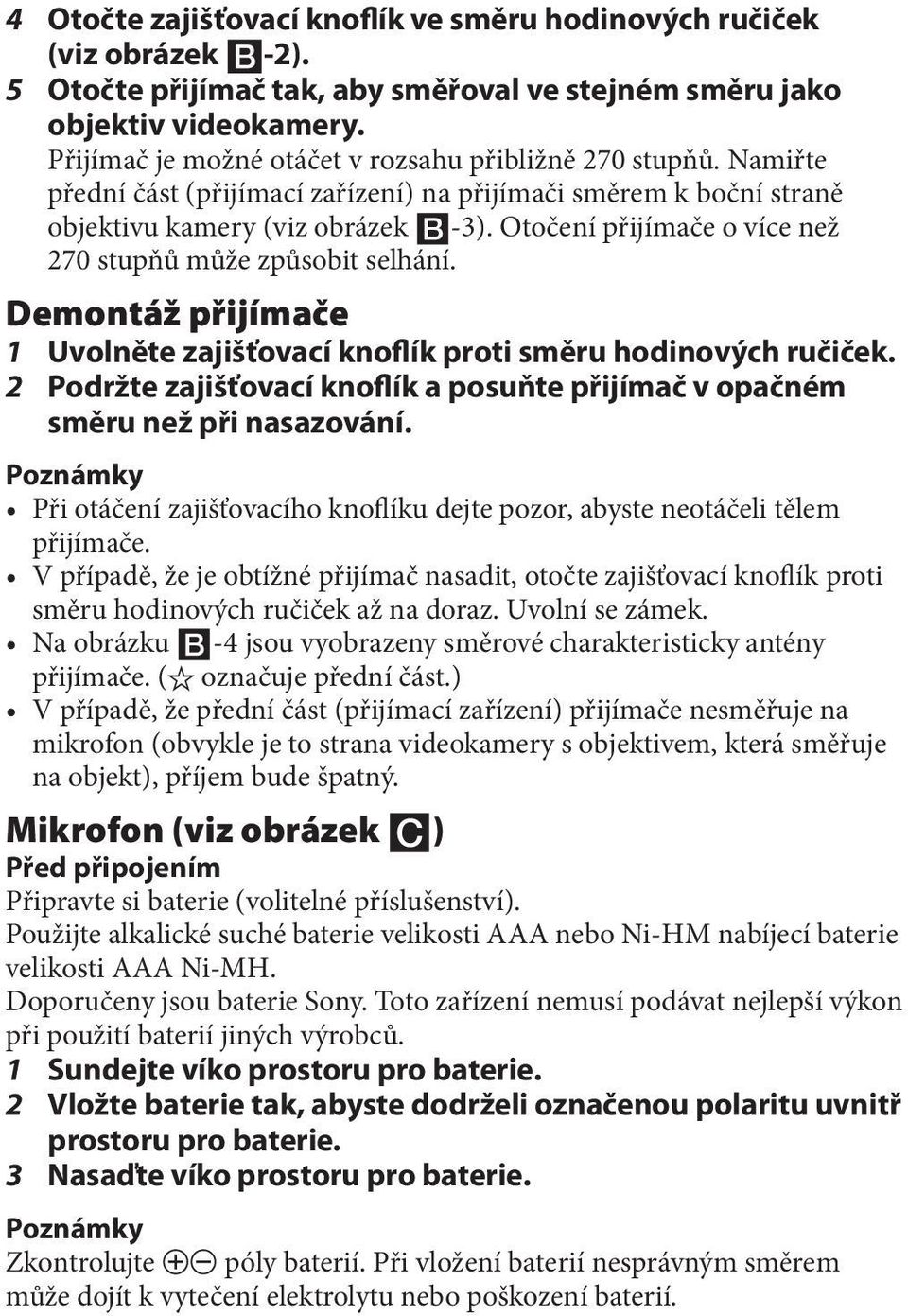 Otočení přijímače o více než 270 stupňů může způsobit selhání. Demontáž přijímače 1 Uvolněte zajišťovací knoflík proti směru hodinových ručiček.