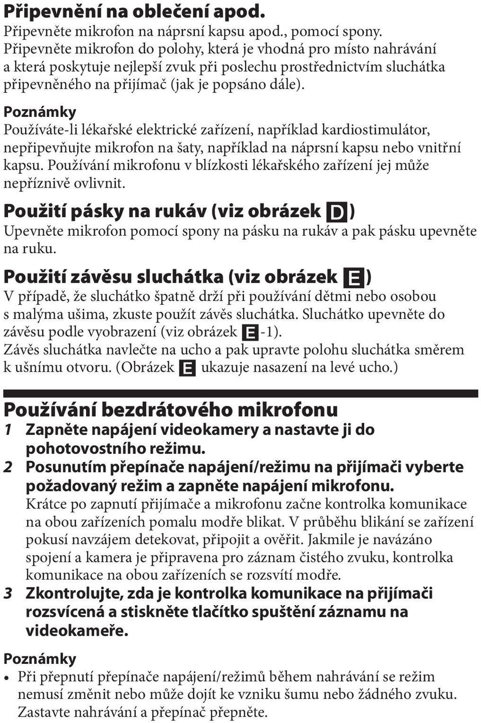 Poznámky Používáte-li lékařské elektrické zařízení, například kardiostimulátor, nepřipevňujte mikrofon na šaty, například na náprsní kapsu nebo vnitřní kapsu.