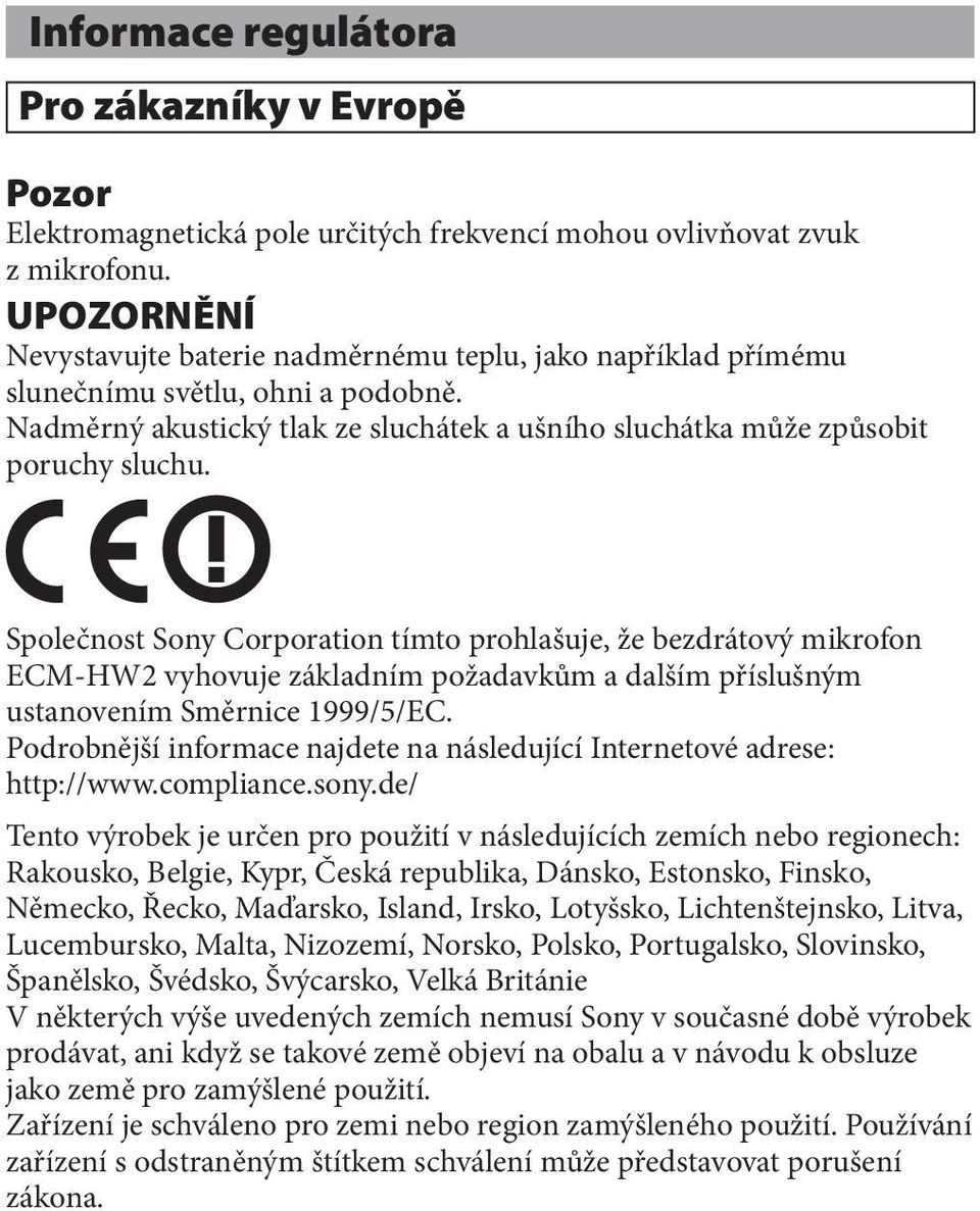 Společnost Sony Corporation tímto prohlašuje, že bezdrátový mikrofon ECM-HW2 vyhovuje základním požadavkům a dalším příslušným ustanovením Směrnice 1999/5/EC.
