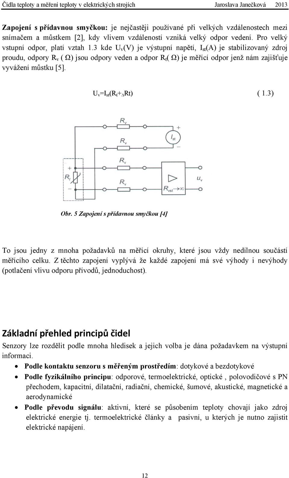 U v =I st (R t + Rt) ( 1.3) Obr. 5 Zapojení s přídavnou smyčkou [4] To jsou jedny z mnoha požadavků na měřící okruhy, které jsou vždy nedílnou součástí měřícího celku.