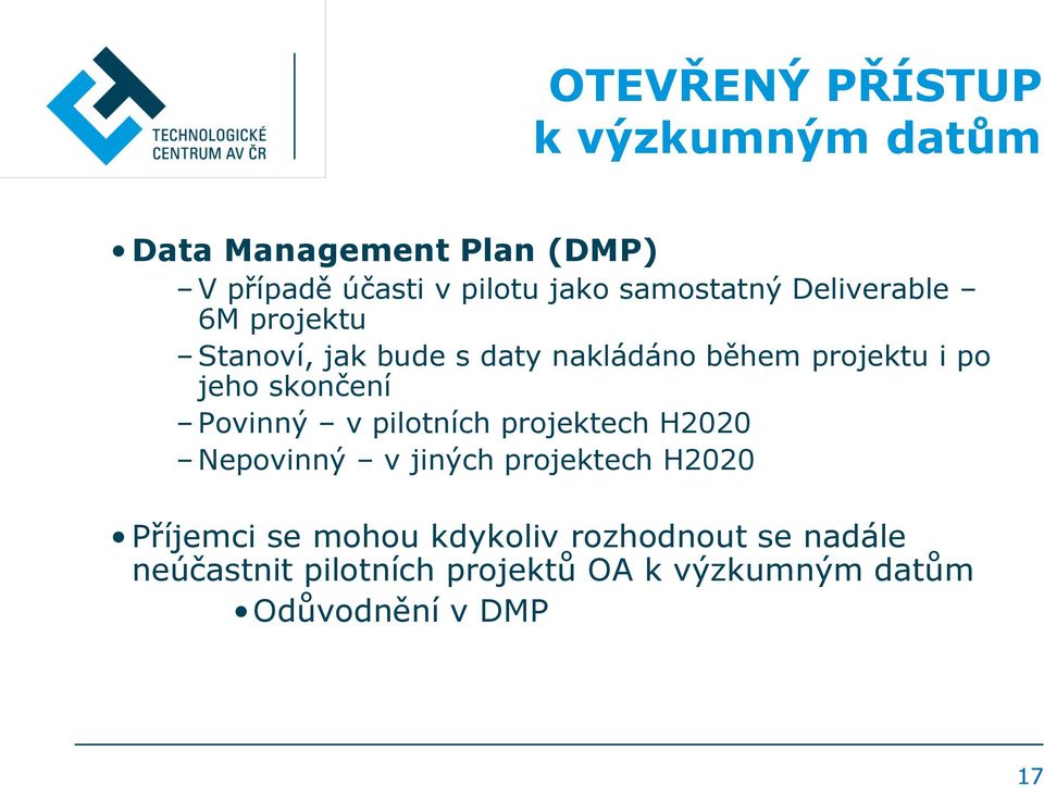 Povinný v pilotních projektech H2020 Nepovinný v jiných projektech H2020 Příjemci se mohou