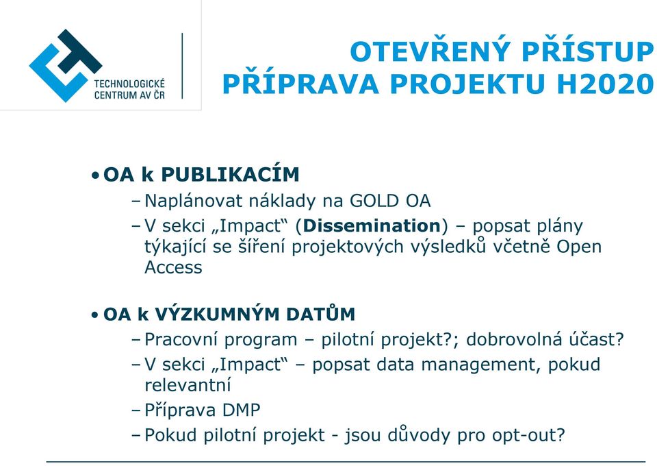 k VÝZKUMNÝM DATŮM Pracovní program pilotní projekt?; dobrovolná účast?