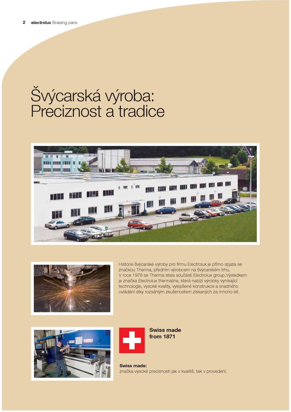 výsledkem je značka Electrolux thermaline, která nabízí výrobky vynikající technologie, vysoké kvality, vylepšené konstrukce a