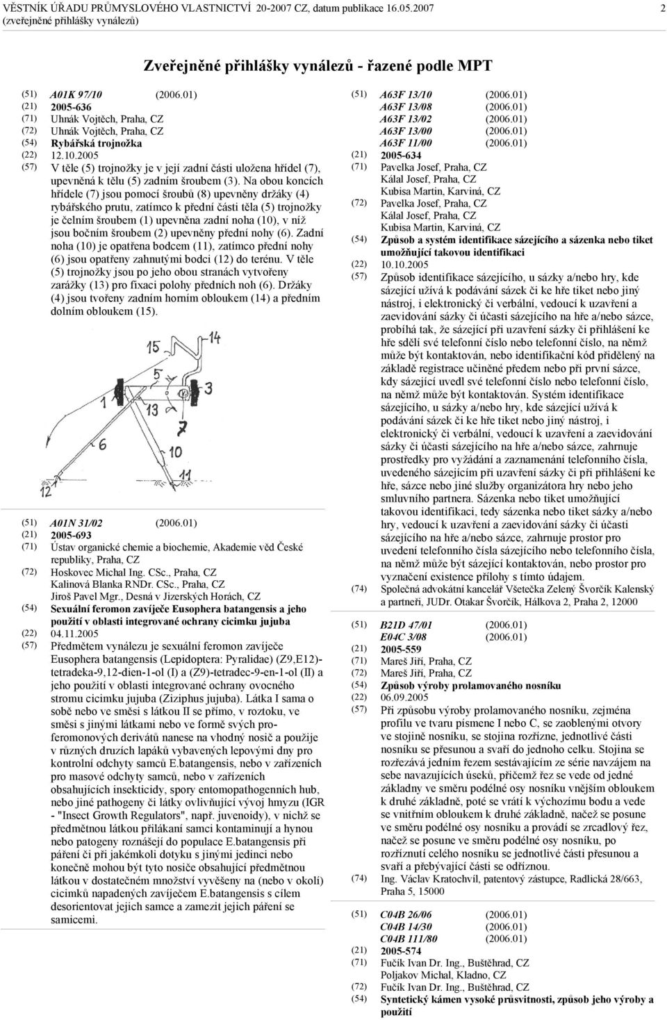 Na obou koncích hřídele (7) jsou pomocí šroubů (8) upevněny držáky (4) rybářského prutu, zatímco k přední části těla (5) trojnožky je čelním šroubem (1) upevněna zadní noha (10), v níž jsou bočním