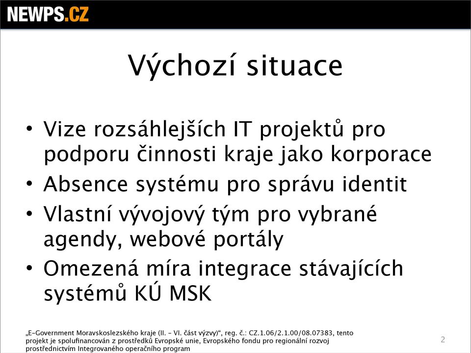 správu identit Vlastní vývojový tým pro vybrané agendy,