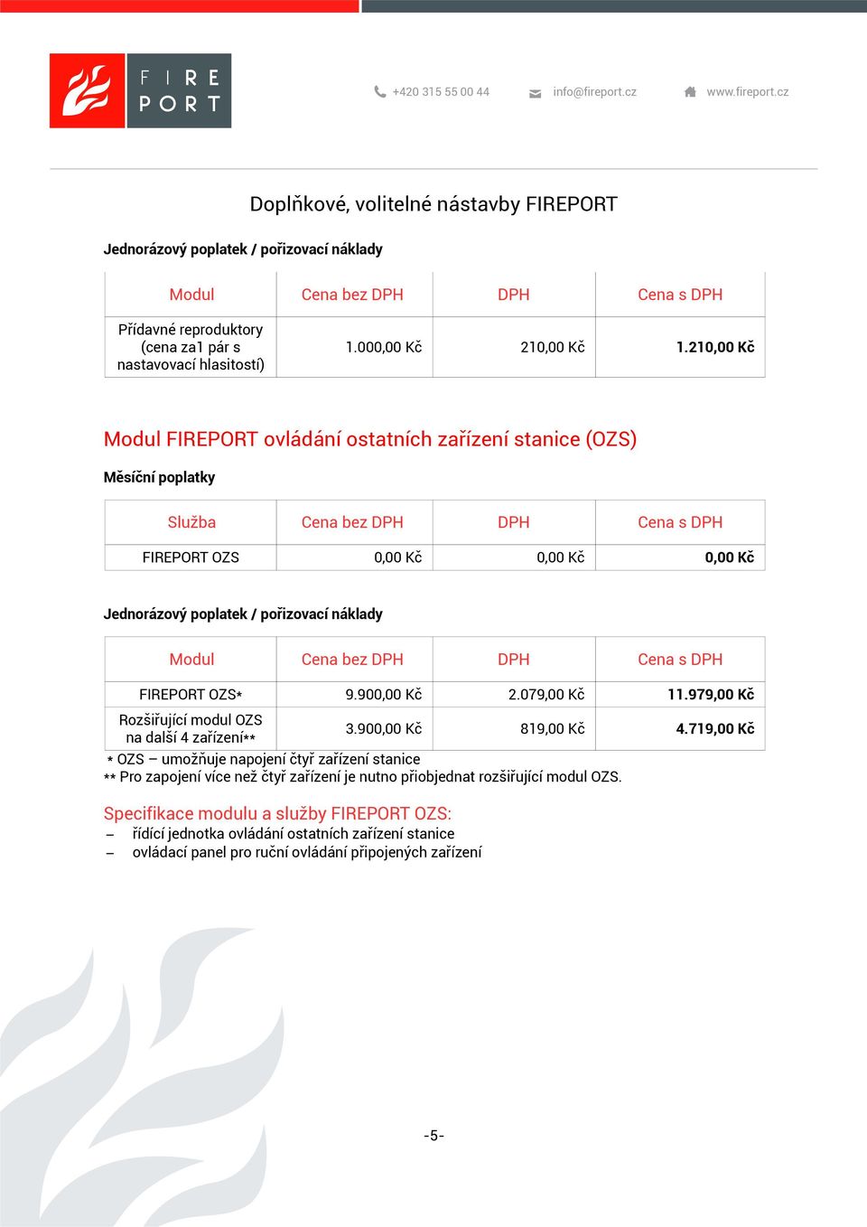 979,00 Kč Rozšiřující modul OZS na další 4 zařízení** 3.900,00 Kč 819,00 Kč 4.