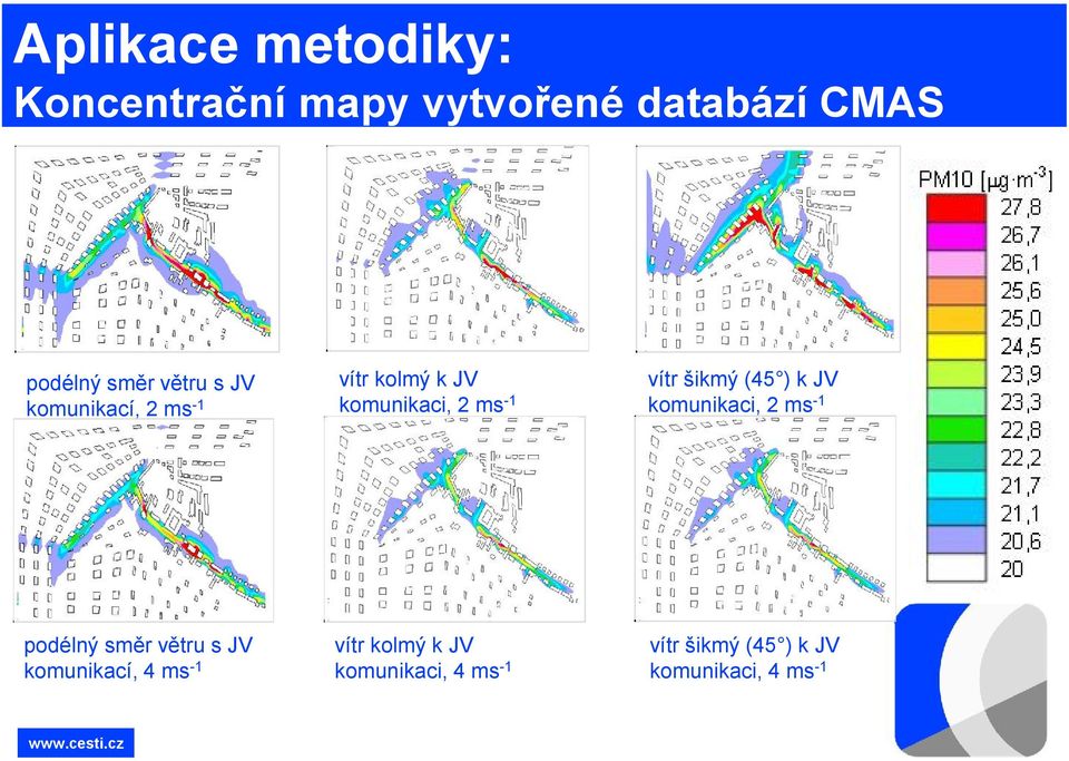 šikmý (45 ) k JV komunikaci, 2 ms -1 podélný směr větru s JV komunikací, 4