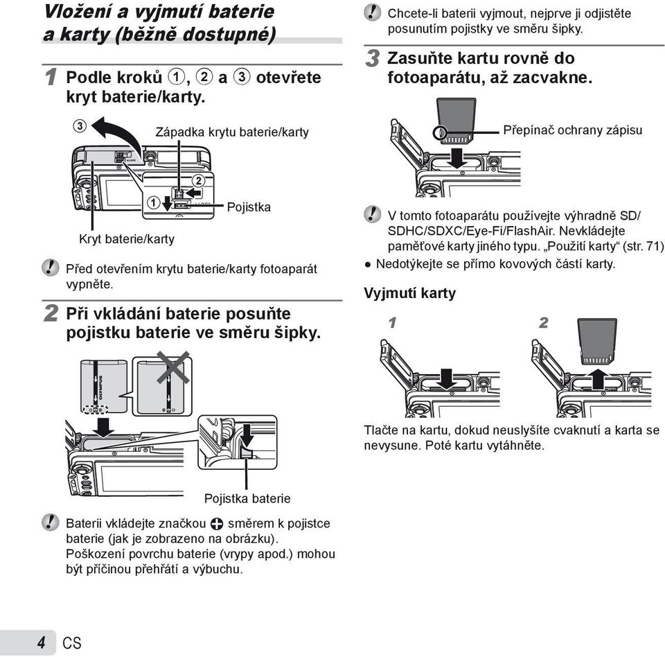 2 Při vkládání baterie posuňte pojistku baterie ve směru šipky. V tomto fotoaparátu používejte výhradně SD/ SDHC/SDXC/Eye-Fi/FlashAir. Nevkládejte paměťové karty jiného typu. Použití karty (str.
