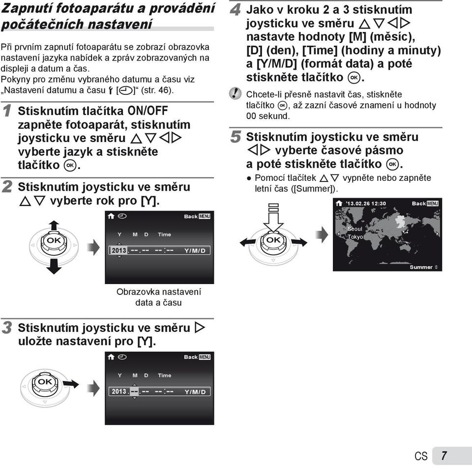 1 Stisknutím tlačítka n zapněte fotoaparát, stisknutím joysticku ve směru FGHI vyberte jazyk a stiskněte tlačítko A. 2 Stisknutím joysticku ve směru FG vyberte rok pro [Y].