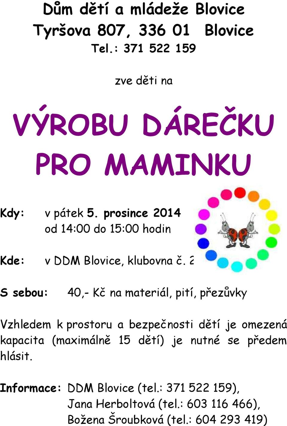 prosince 2014 od 14:00 do 15:00 hodin Kde: v DDM Blovice, klubovna č.