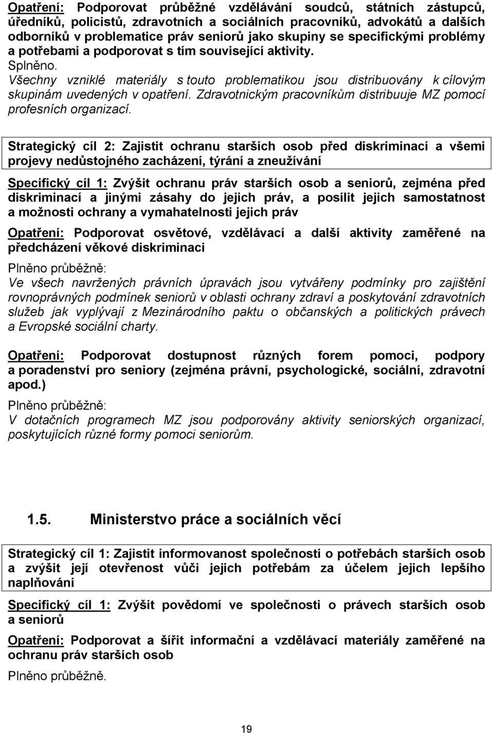 Zdravotnickým pracovníkům distribuuje MZ pomocí profesních organizací.