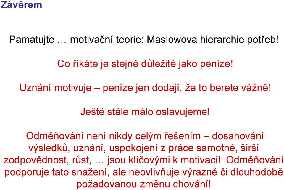 Odměňování není nikdy celým řešením dosahování výsledků, uznání, uspokojení z práce samotné, širší