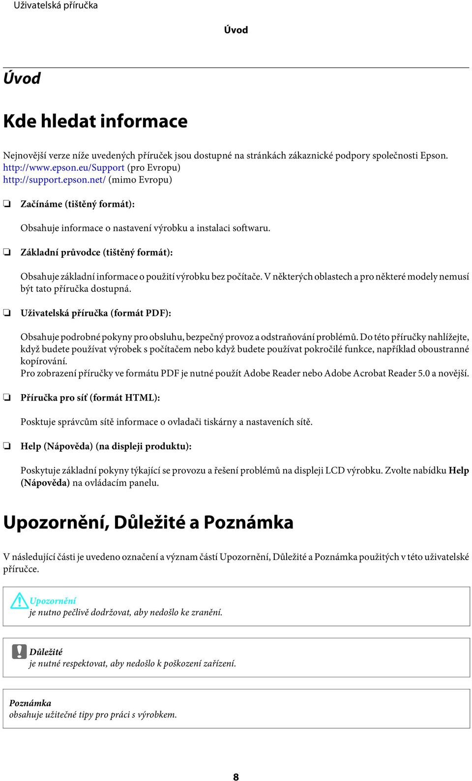 Základní průvodce (tištěný formát): Obsahuje základní informace o použití výrobku bez počítače. V některých oblastech a pro některé modely nemusí být tato příručka dostupná.