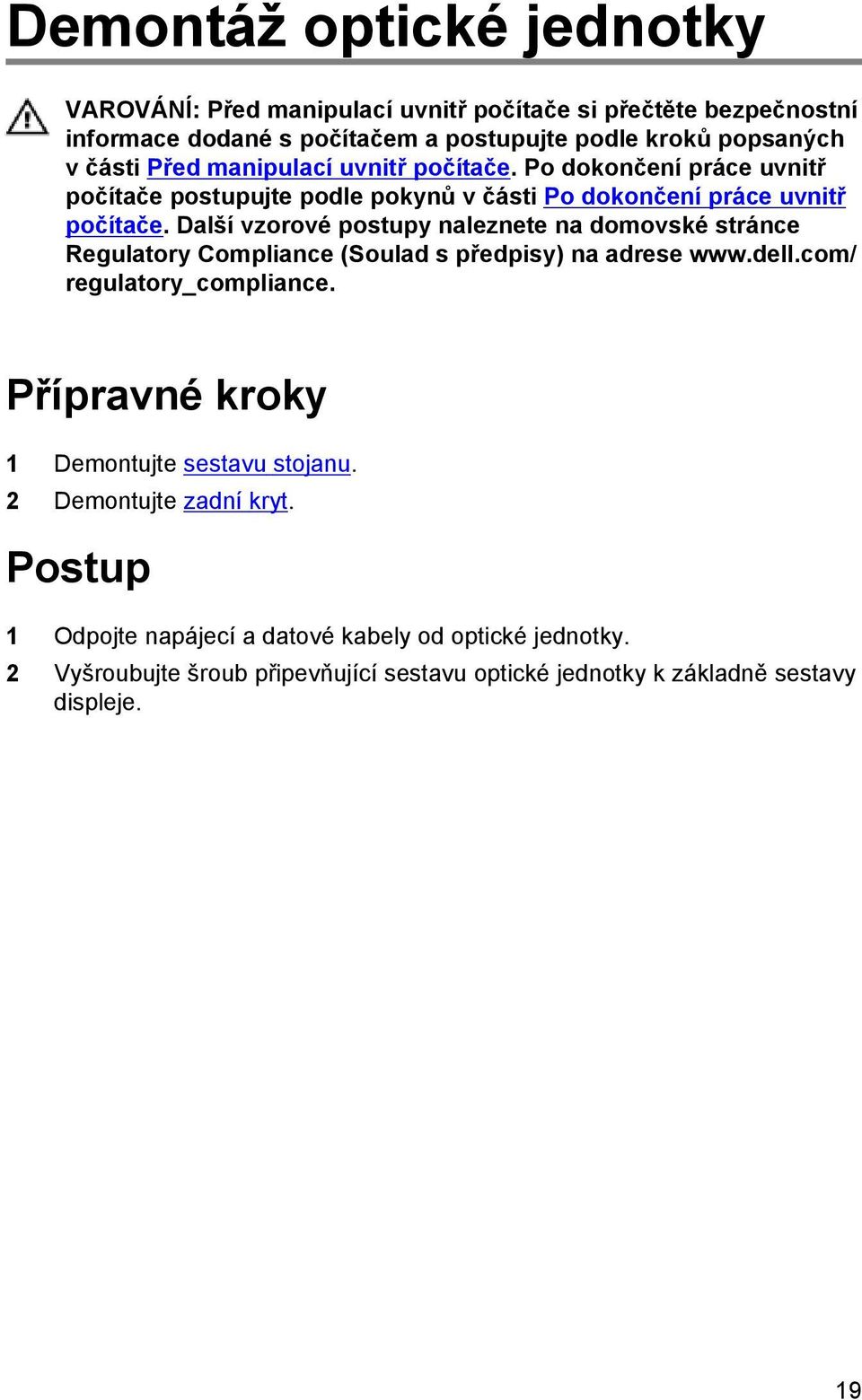 Další vzorové postupy naleznete na domovské stránce Regulatory Compliance (Soulad s předpisy) na adrese www.dell.com/ regulatory_compliance.