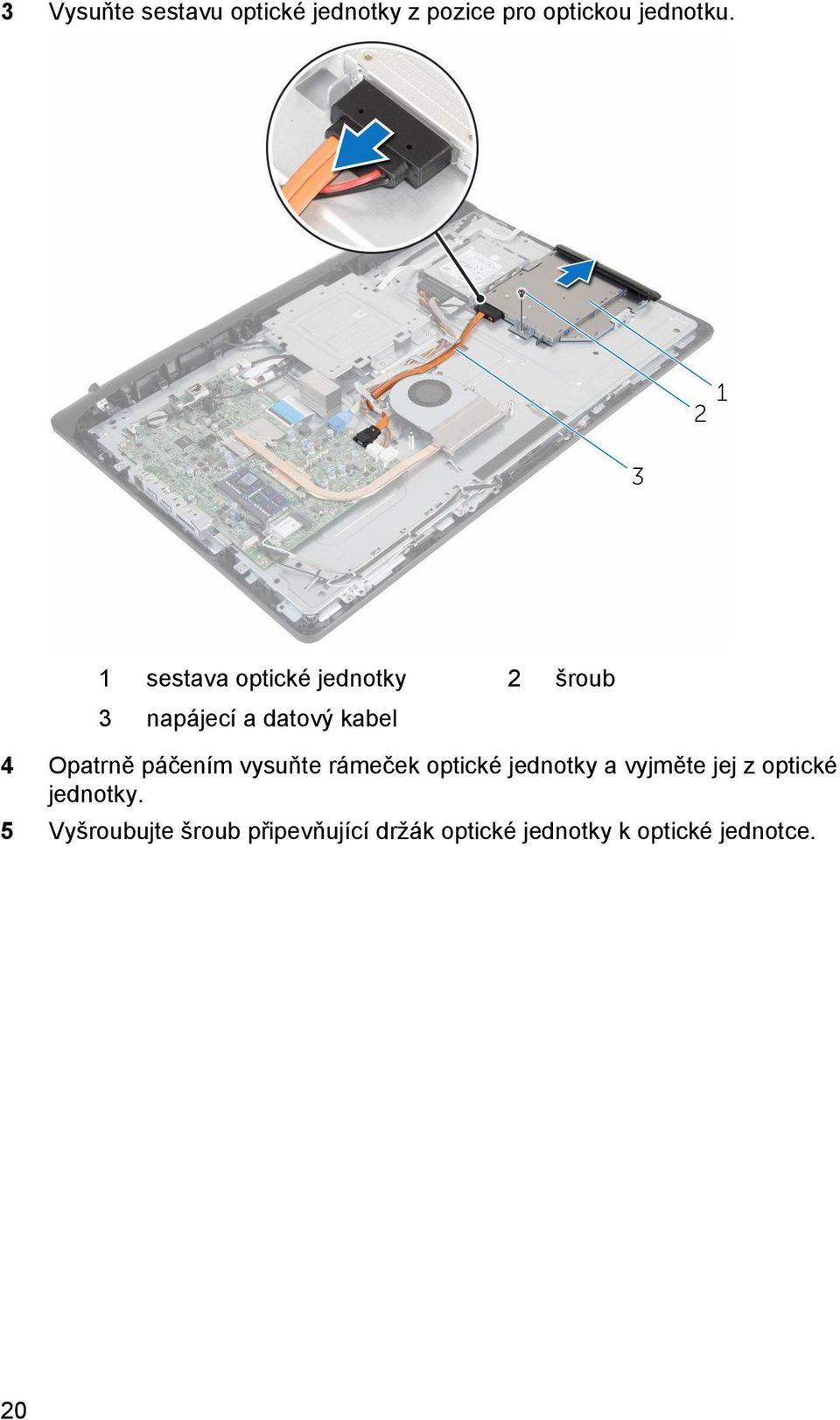 páčením vysuňte rámeček optické jednotky a vyjměte jej z optické