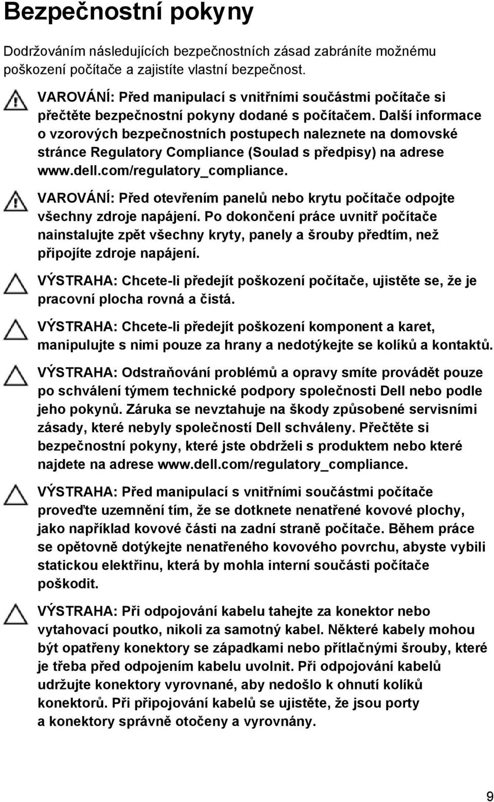 Další informace o vzorových bezpečnostních postupech naleznete na domovské stránce Regulatory Compliance (Soulad s předpisy) na adrese www.dell.com/regulatory_compliance.