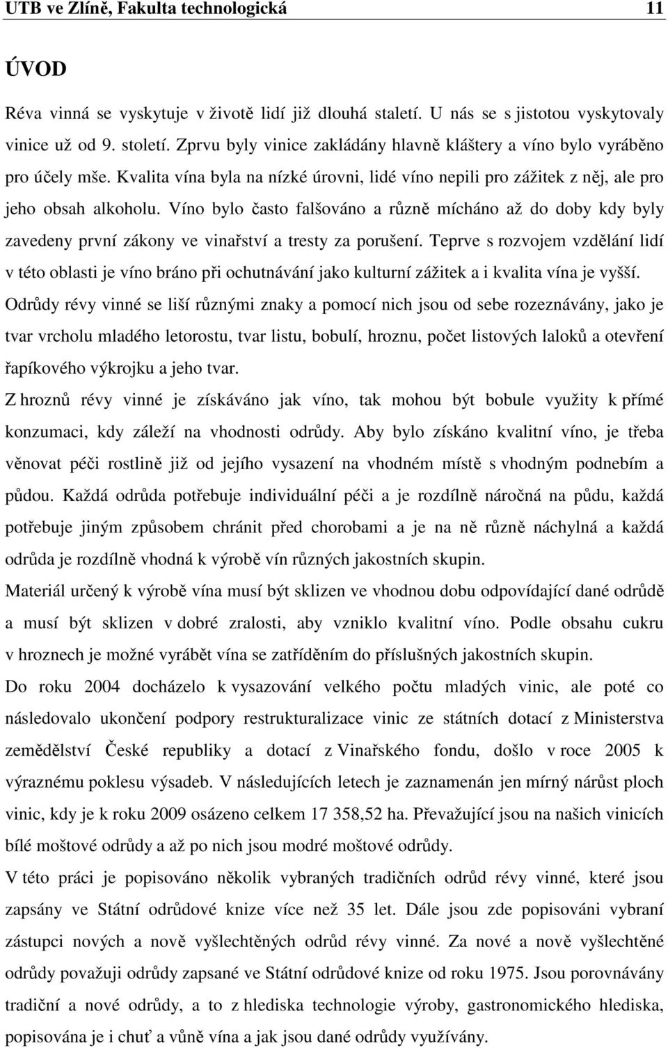 Víno bylo často falšováno a různě mícháno až do doby kdy byly zavedeny první zákony ve vinařství a tresty za porušení.