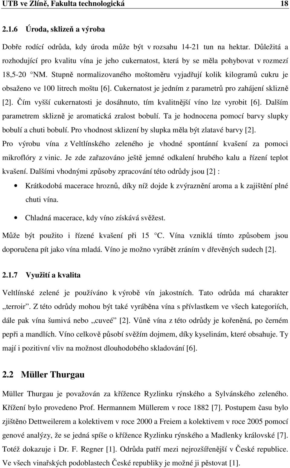 Stupně normalizovaného moštoměru vyjadřují kolik kilogramů cukru je obsaženo ve 100 litrech moštu [6]. Cukernatost je jedním z parametrů pro zahájení sklizně [2].