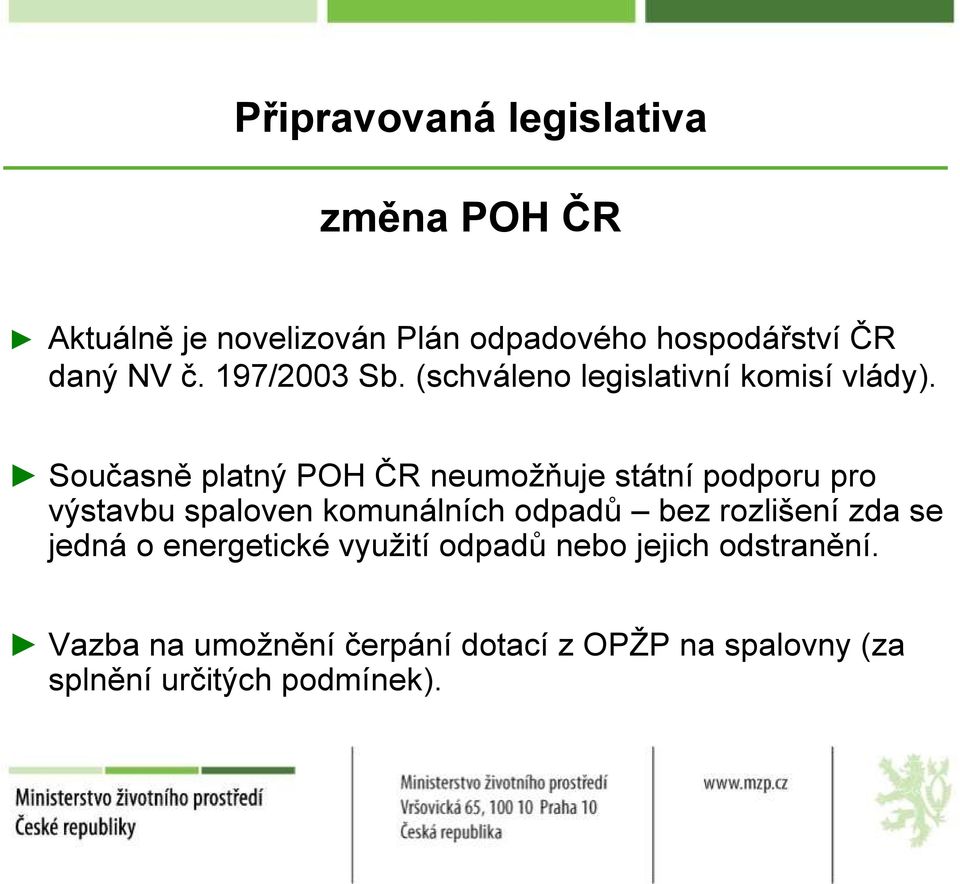 Současně platný POH ČR neumoţňuje státní podporu pro výstavbu spaloven komunálních odpadů bez