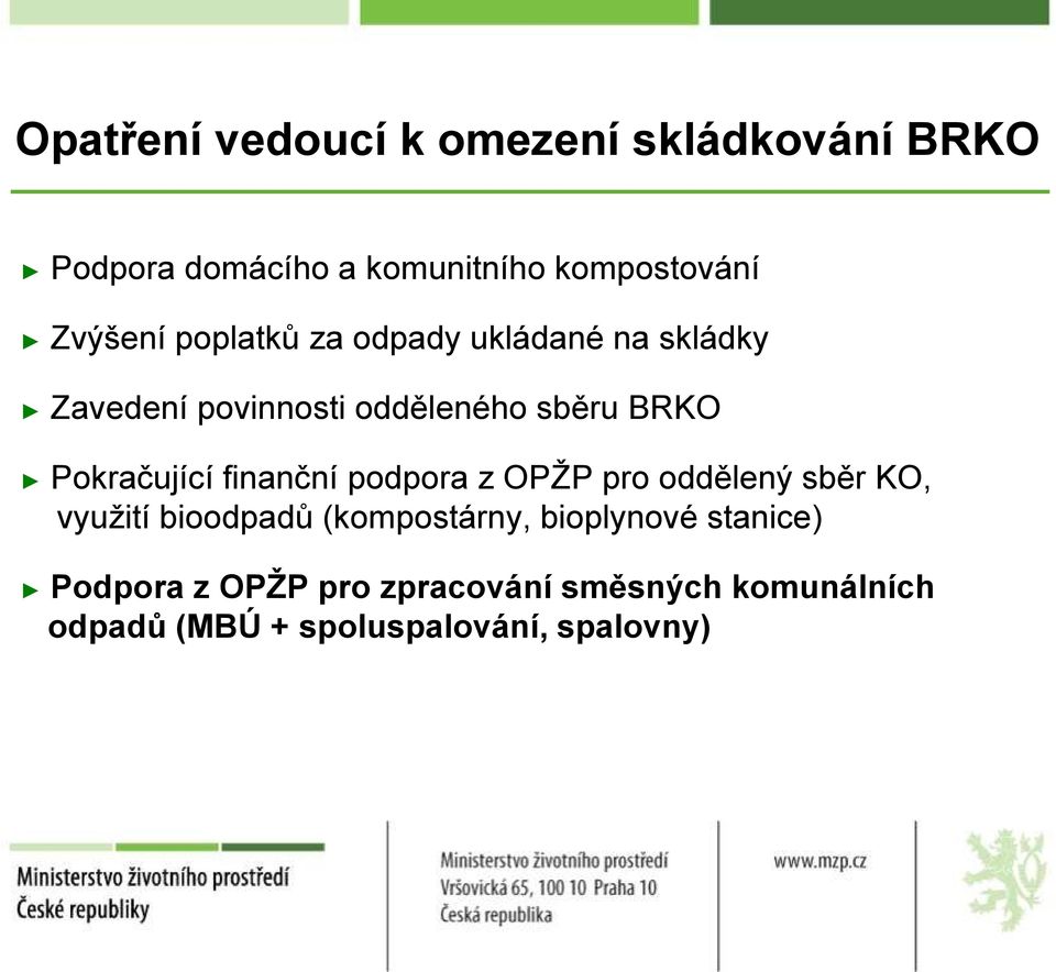 Pokračující finanční podpora z OPŢP pro oddělený sběr KO, vyuţití bioodpadů (kompostárny,