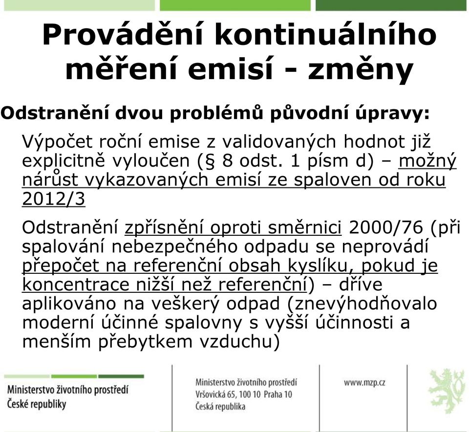 1 písm d) možný nárůst vykazovaných emisí ze spaloven od roku 2012/3 Odstranění zpřísnění oproti směrnici 2000/76 (při spalování