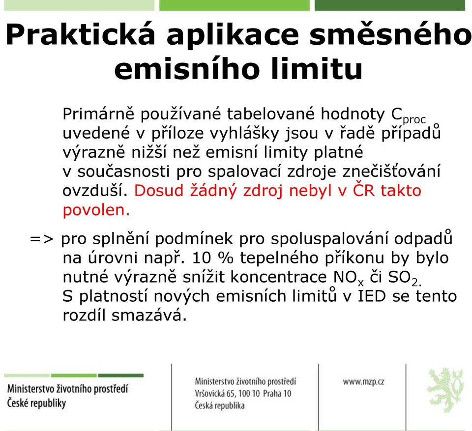 Dosud žádný zdroj nebyl v ČR takto povolen. => pro splnění podmínek pro spoluspalování odpadů na úrovni např.