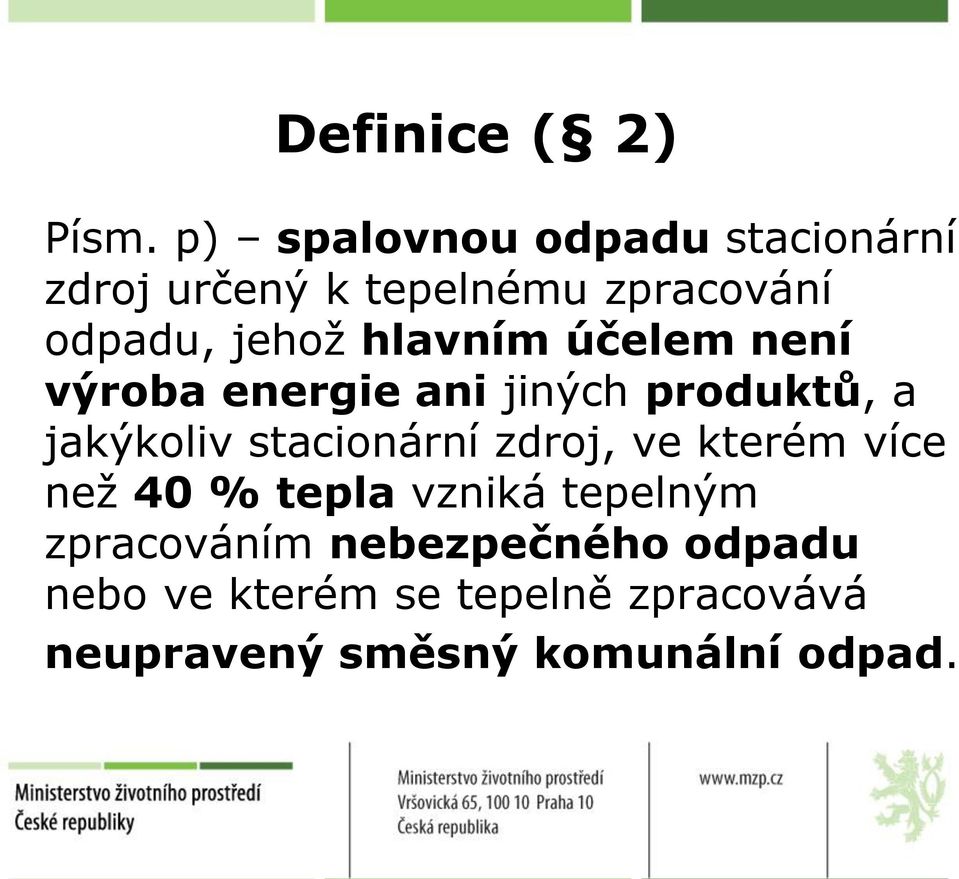 hlavním účelem není výroba energie ani jiných produktů, a jakýkoliv stacionární