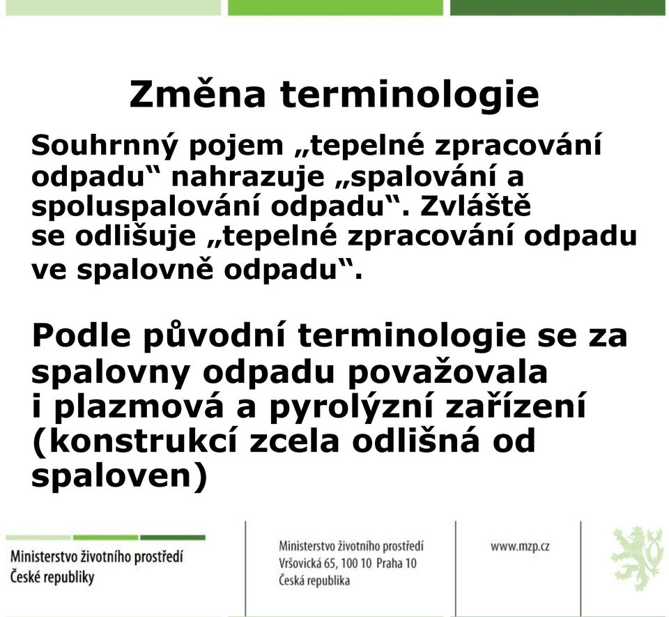 Zvláště se odlišuje tepelné zpracování odpadu ve spalovně odpadu.