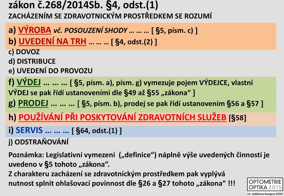 g) vymezuje pojem VÝDEJCE, vlastní VÝDEJ se pak řídí ustanoveními dle 49 až 55 zákona g) PRODEJ 5, písm.