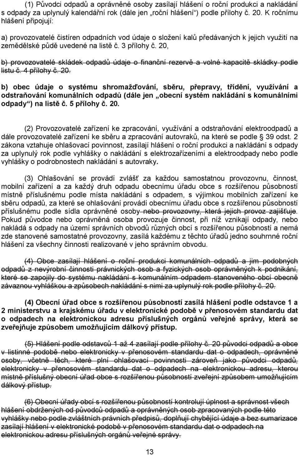 20, b) provozovatelé skládek odpadů údaje o finanční rezervě a volné kapacitě skládky podle listu č. 4 přílohy č. 20.