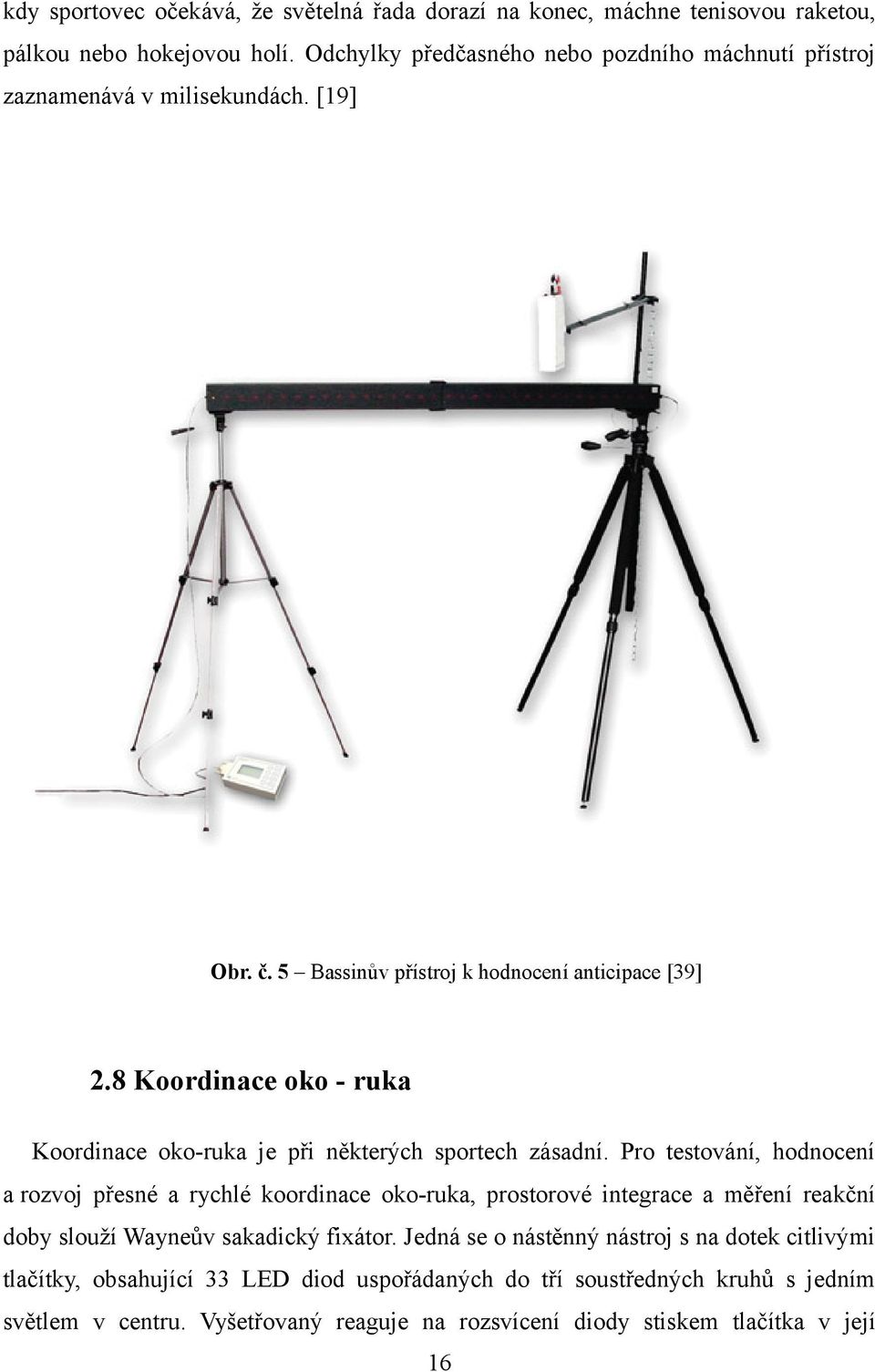 8 Koordinace oko - ruka Koordinace oko-ruka je při některých sportech zásadní.