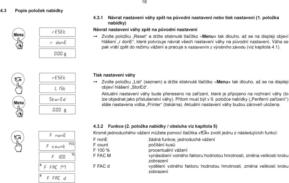 všech nastavení váhy na původní nastavení. Váha se pak vrátí zpět do režimu vážení a pracuje s nastavením z výrobního závodu (viz kapitola 4.1). Menu reset LISt StorEd 0.