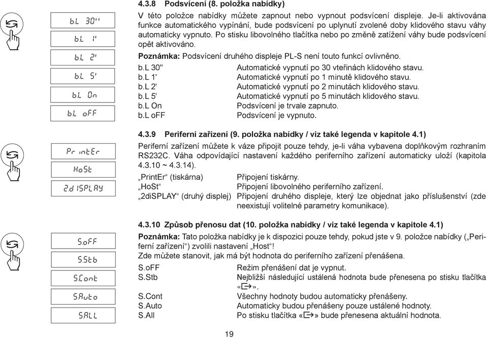 Je-li aktivována funkce automatického vypínání, bude podsvícení po uplynutí zvolené doby klidového stavu váhy automaticky vypnuto.