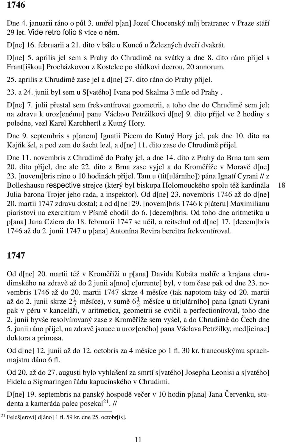 25. aprilis z Chrudimě zase jel a d[ne] 27. dito ráno do Prahy přijel. 23. a 24. junii byl sem u S[vatého] Ivana pod Skalma 3 míle od Prahy. D[ne] 7.