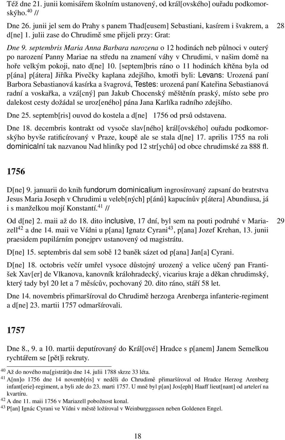 septembris Maria Anna Barbara narozena o 12 hodinách neb půlnoci v outerý po narození Panny Mariae na středu na znamení váhy v Chrudimi, v našim domě na hoře velkým pokoji, nato d[ne] 10.