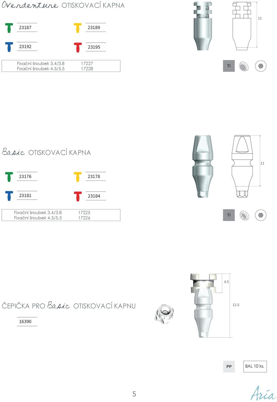 5 17228 Basic OTISKOVACÍ KAPNA 11 23176 23178 23181 23184 Fixační