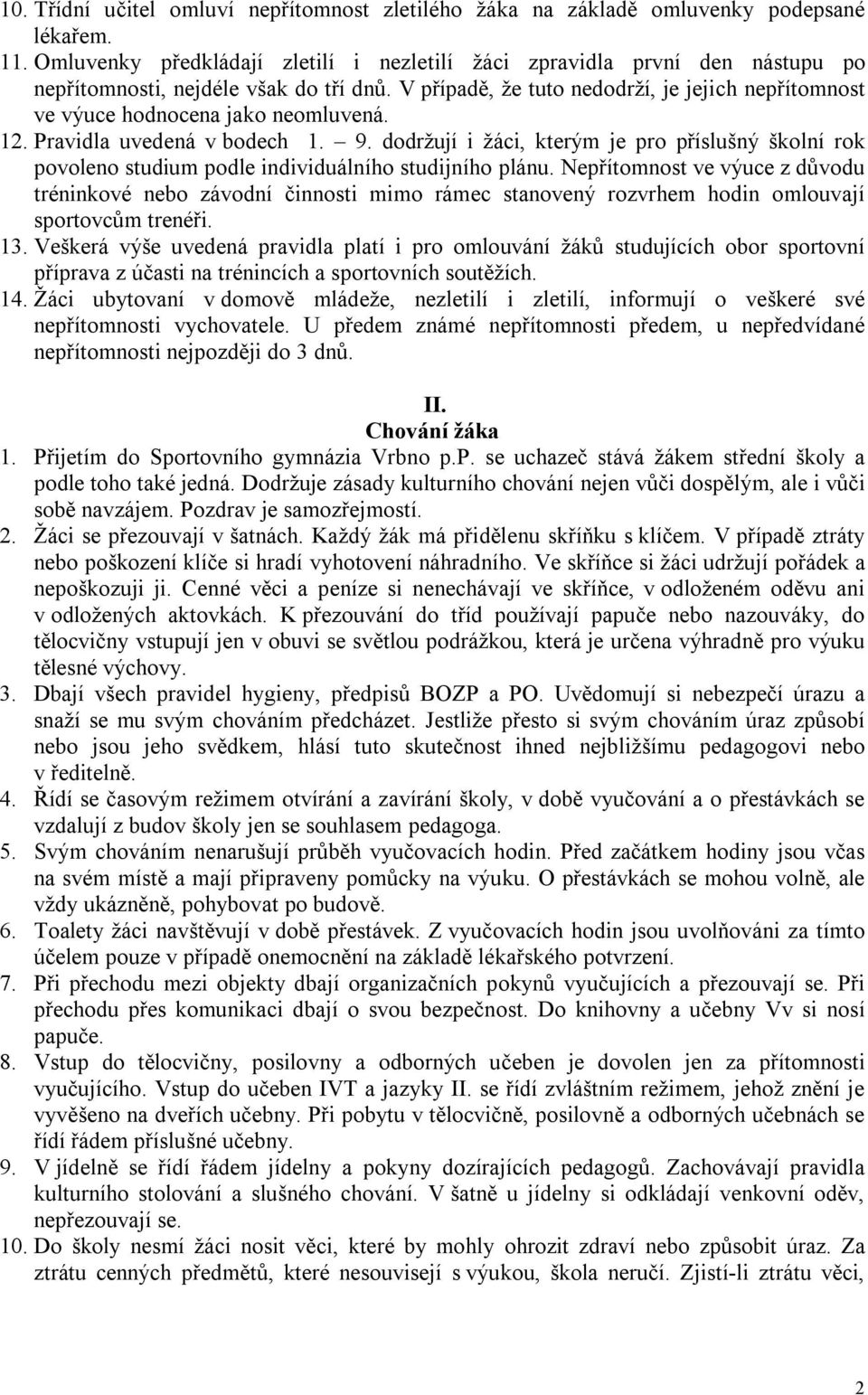 V případě, že tuto nedodrží, je jejich nepřítomnost ve výuce hodnocena jako neomluvená. 12. Pravidla uvedená v bodech 1. 9.