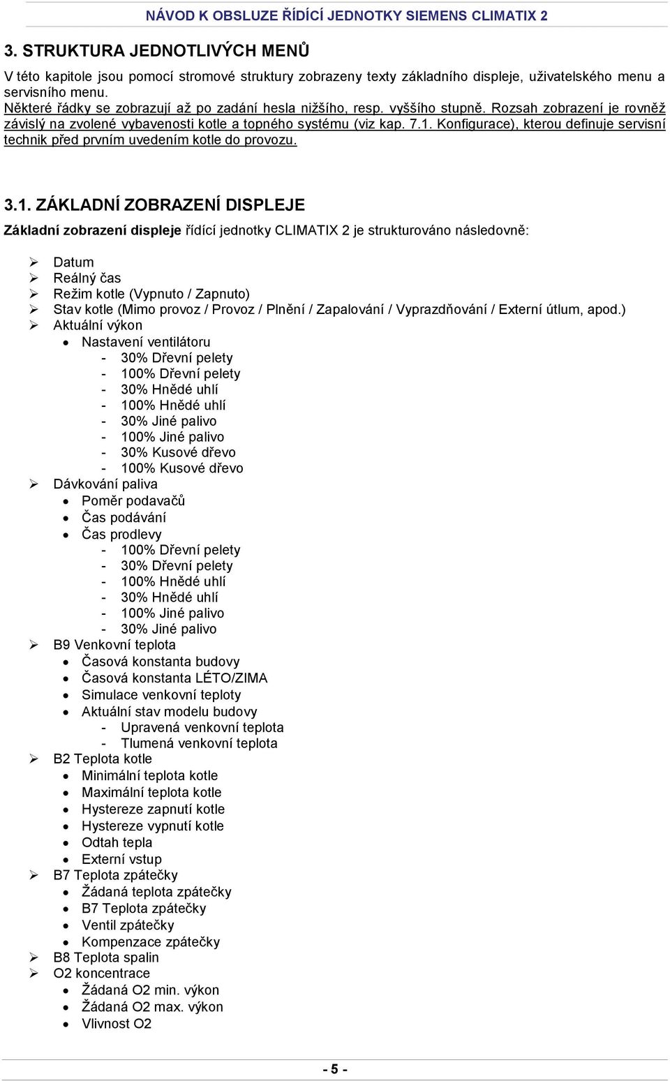 Konfigurace), kterou definuje servisní technik před prvním uvedením kotle do provozu. 3.1.