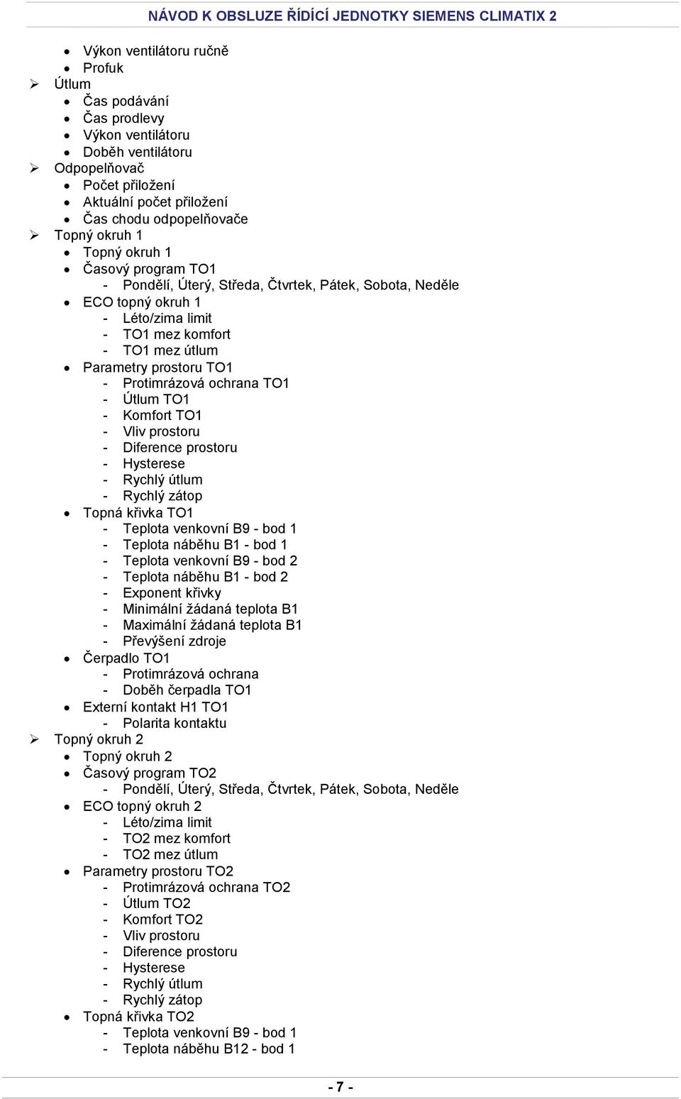 TO1 - Útlum TO1 - Komfort TO1 - Vliv prostoru - Diference prostoru - Hysterese - Rychlý útlum - Rychlý zátop Topná křivka TO1 - Teplota venkovní B9 - bod 1 - Teplota náběhu B1 - bod 1 - Teplota