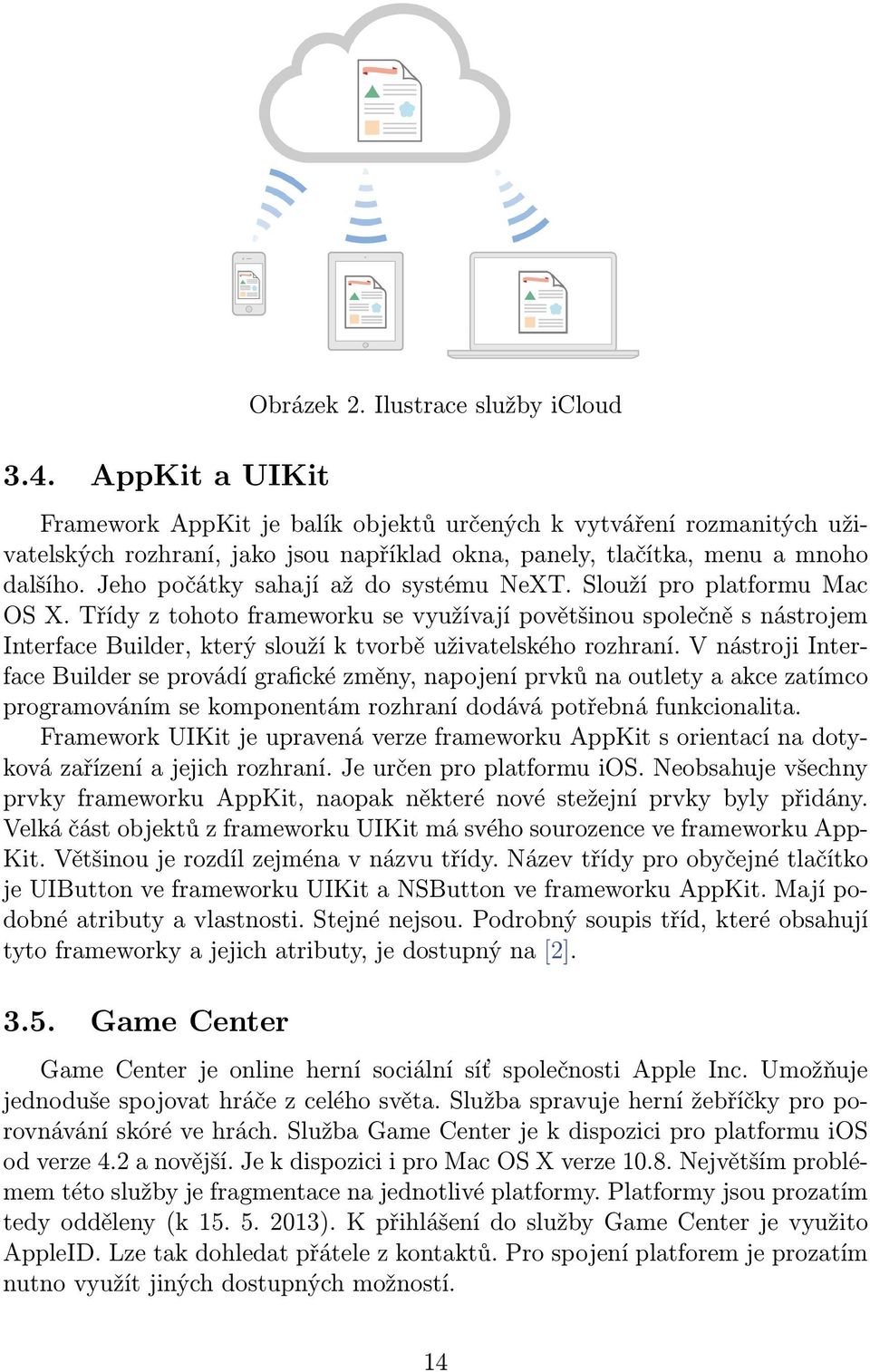 Jeho počátky sahají až do systému NeXT. Slouží pro platformu Mac OS X.