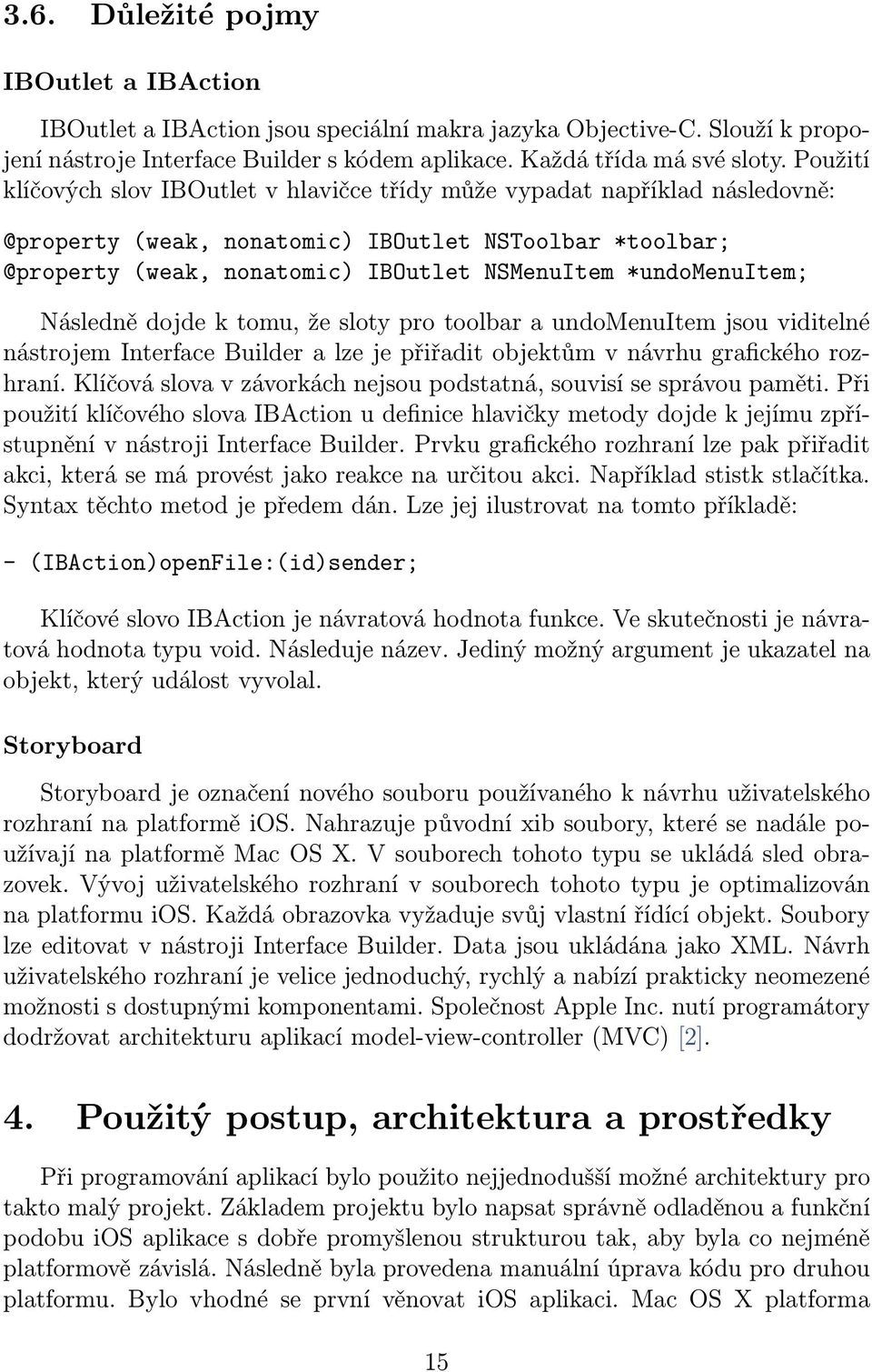 *undomenuitem; Následně dojde k tomu, že sloty pro toolbar a undomenuitem jsou viditelné nástrojem Interface Builder a lze je přiřadit objektům v návrhu grafického rozhraní.