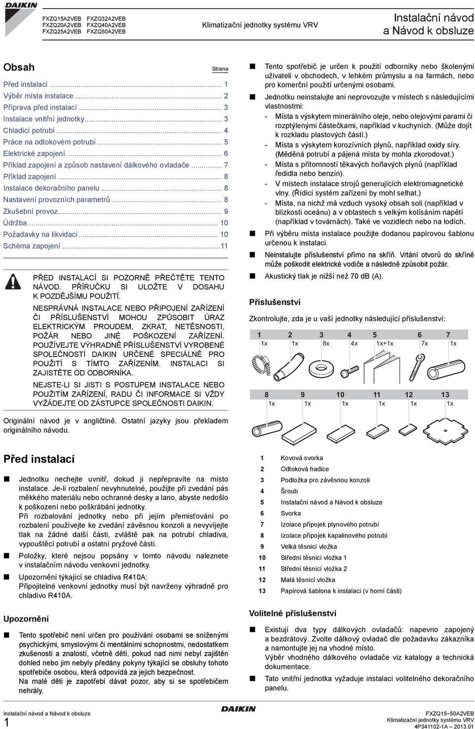 .. 8 Nastavení provozních parametrů... 8 Zkušební provoz... 9 Údržba... 0 Požadavky na likvidaci... 0 Schéma zapojení... PŘED INSTALACÍ SI POZORNĚ PŘEČTĚTE TENTO NÁVOD.