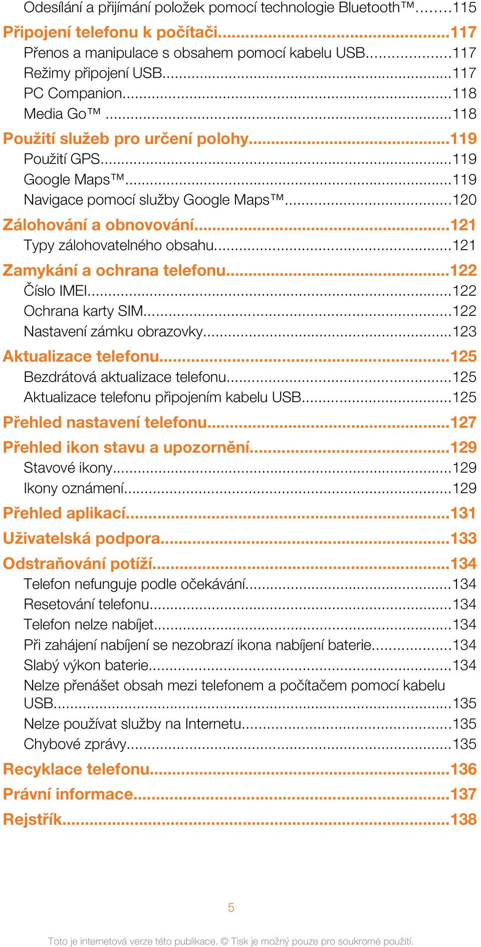 ..121 Zamykání a ochrana telefonu...122 Číslo IMEI...122 Ochrana karty SIM...122 Nastavení zámku obrazovky...123 Aktualizace telefonu...125 Bezdrátová aktualizace telefonu.