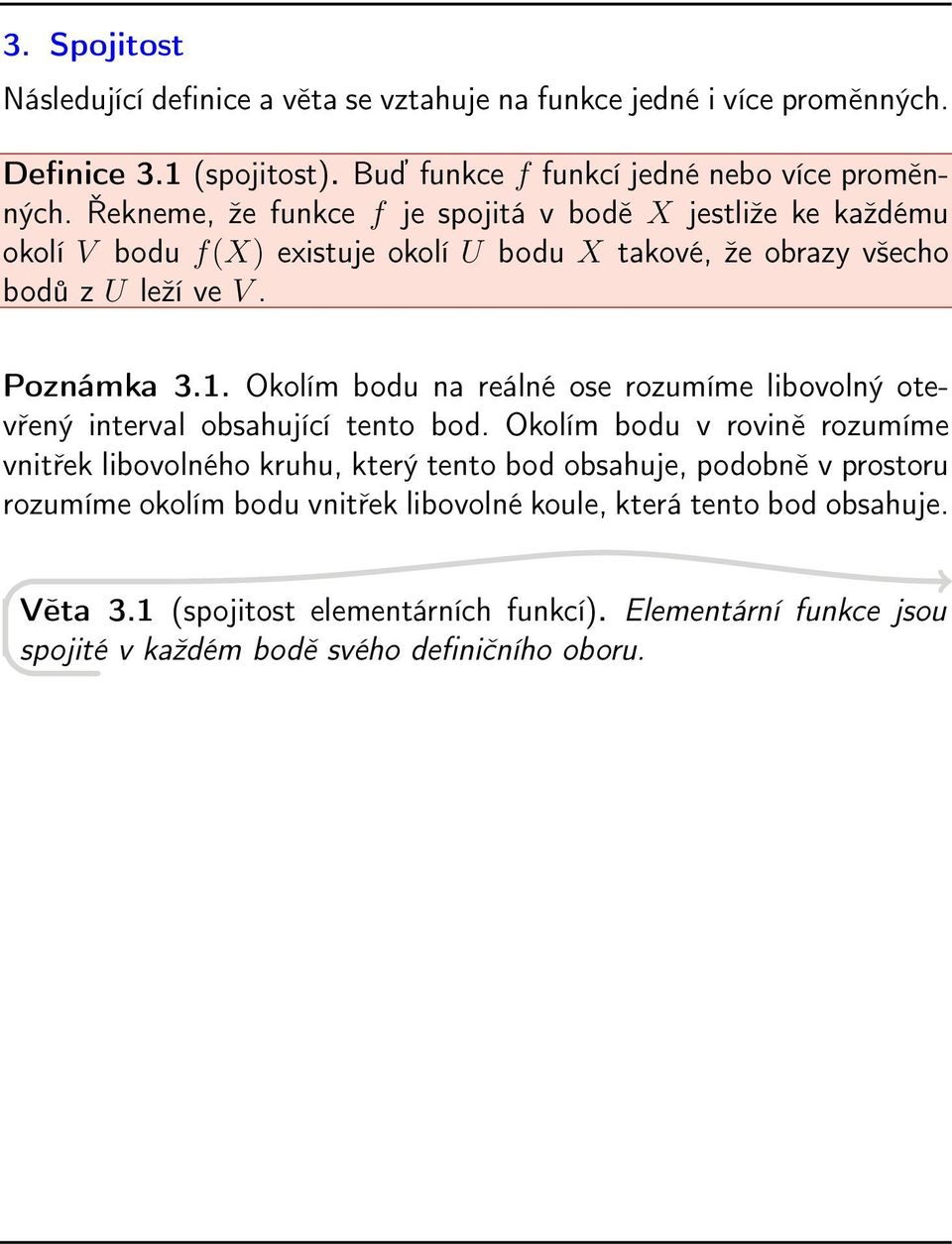 Okolím bodu na reálné ose rozumíme libovolný otevřený interval obsahující tento bod.